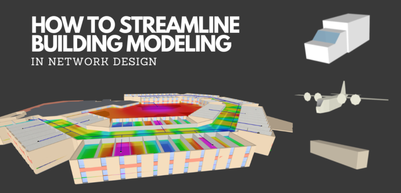 How to Streamline Building Modeling in Network Design